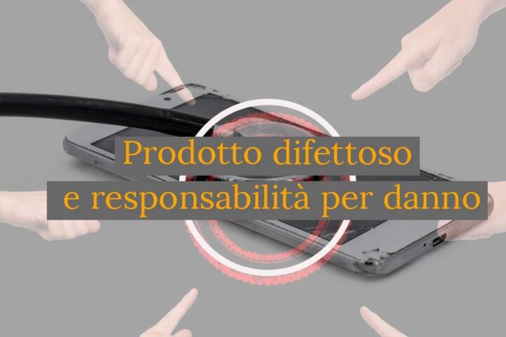 Prodotto difettoso e danno per responsabilità