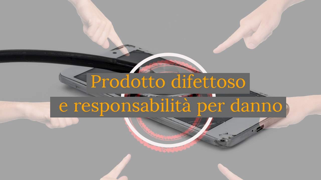 Prodotto difettoso e danno per responsabilità